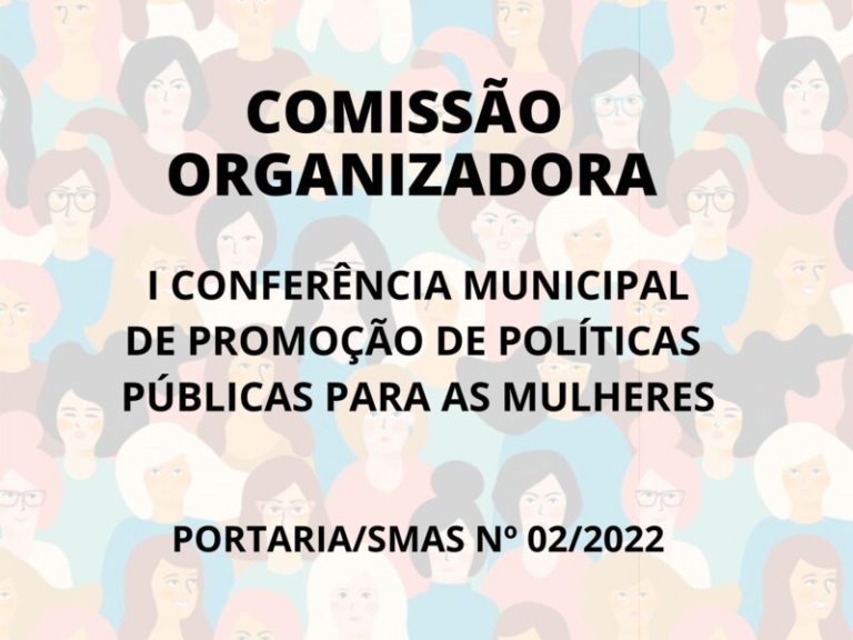 Comissão Organizadora da I Conferência Municipal de Promoção de Políticas Públicas Para as Mulheres.