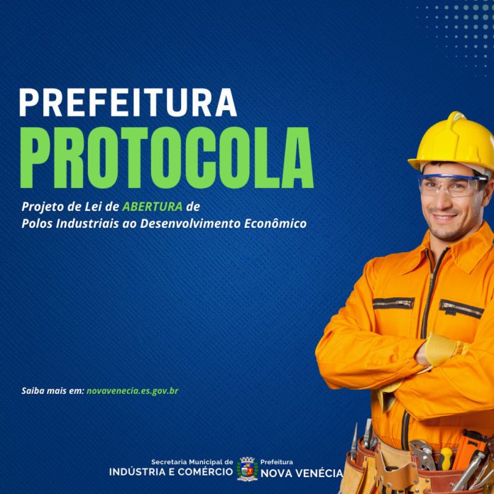 Prefeitura de Nova Venécia Protocola na Câmara de Vereadores Projeto de Lei de abertura dos Polos Industriais ao desenvolvimento econômico