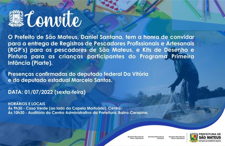 CONVITE - ENTREGA DE REGISTRO DE PESCADORES PROFISSIONAIS E ARTESANAIS (RGP S) PARA OS PESCADORES DE SÃO MATEUS, E KITS DE DESENHO E PINTURA PARA AS CRIANÇAS PARTICIPANTES DO PROGRAMA PRIMEIRA INFÂNCIA (PIARTE)