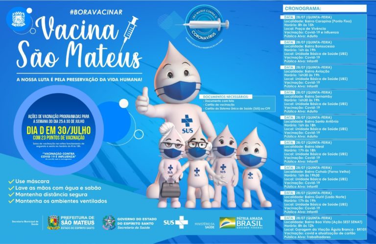 28/07 (QUINTA-FEIRA): AÇÕES DE VACINAÇÃO EM SÃO MATEUS ACONTECEM ATÉ 30 DE JULHO  DIA D SERÁ EM 30 DE JULHO COM 23 PONTOS DE VACINAÇÃO: A US3 ofertará vacinas de rotina e campanhas covid-19, influenza e sarampo. Demais pontos: vacinas de rotina e campanha