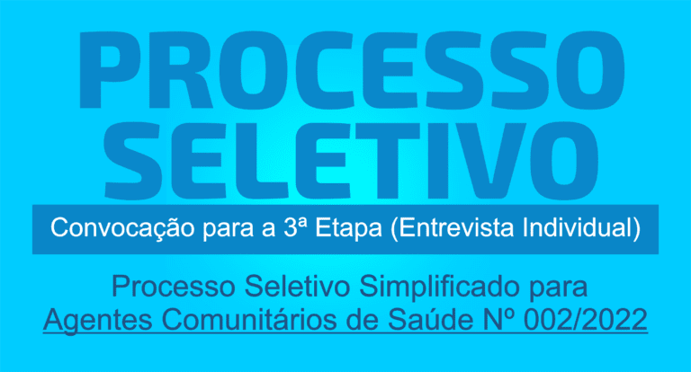 Convocação para a 3ª Etapa (Entrevista Individual) do Processo Seletivo Simplificado  para Agentes Comunitários de Saúde Nº 002/2022