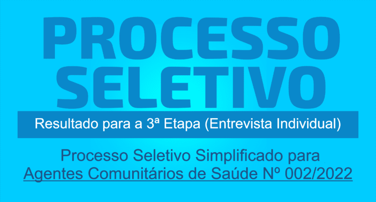 Resultado da 3ª etapa (entrevista individual) do Processo Seletivo Simplificado para Agente Comunitário de Saúde edital 002/2022