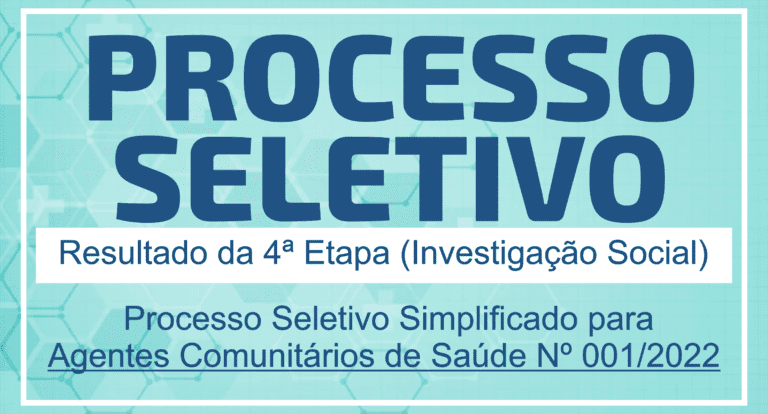 Resultado da 4ª Etapa (Investigação Social) do Processo Seletivo Simplificado para  Agentes Comunitários de Saúde Nº 001/2022