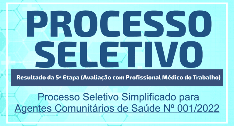 Resultado da 5ª Etapa (Avaliação com Profissional Médico do Trabalho) do Processo Seletivo Simplificado para Agentes Comunitários de Saúde Nº 001/2022