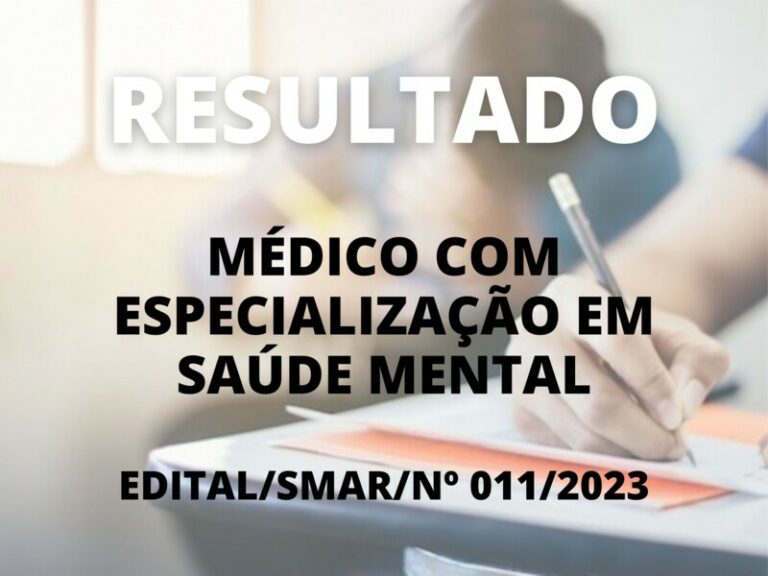 Resultado final do Processo Seletivo Simplificado ao cargo de Médico com Especialização em Saúde Mental