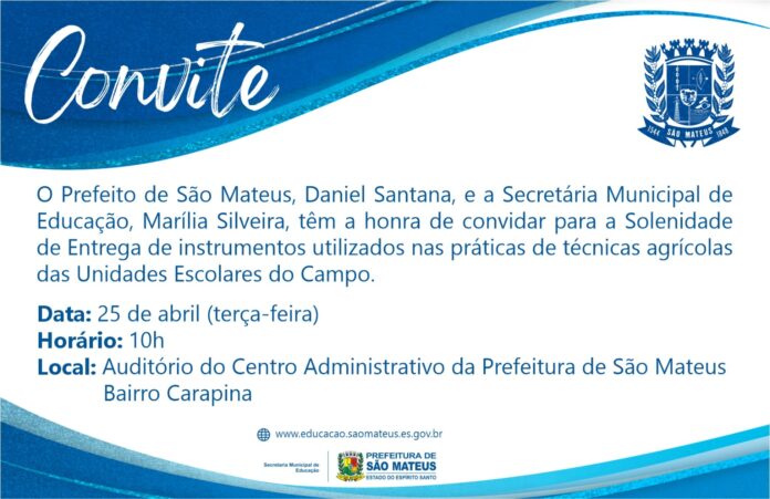 CONVITE -  SOLENIDADE DE ENTREGA DE INSTRUMENTOS UTILIZADOS NAS PRÁTICAS DE TÉCNICAS AGRÍCOLAS DAS UNIDADES ESCOLARES DO CAMPO