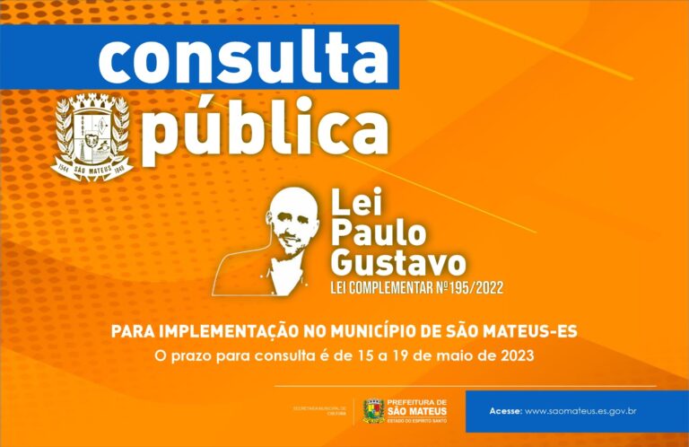CONSULTA PÚBLICA LEI PAULO GUSTAVO ABERTA PARA IMPLEMENTAÇÃO DA LEI COMPLEMENTAR Nº 195/2022 NO MUNICÍPIO DE SÃO MATEUS-ES