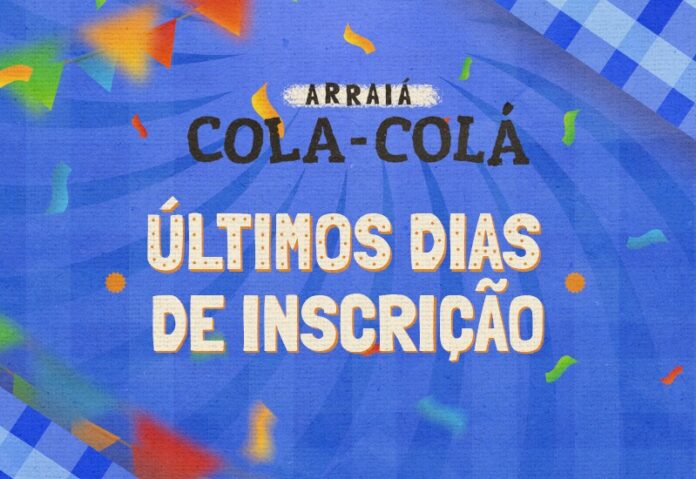 ÚLTIMOS DIAS PARA AS INSCRIÇÕES DO ARRAIÁ COLA-COLÁ