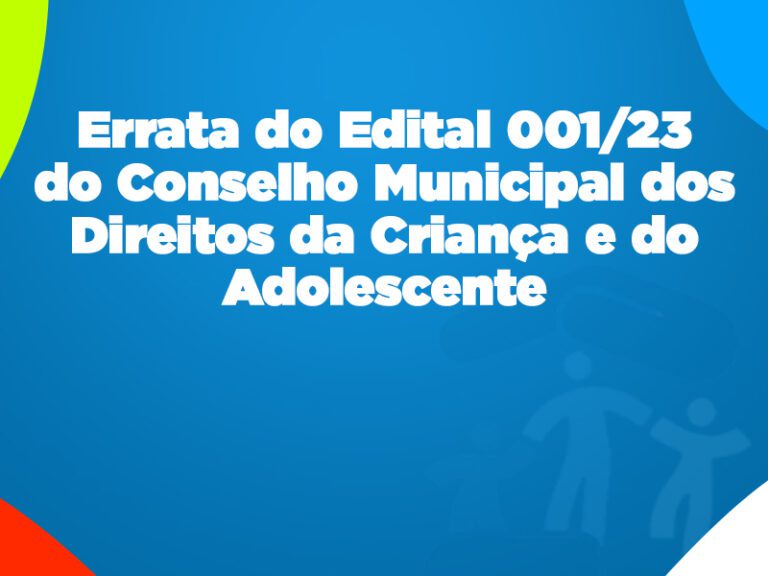 Conselho Municipal dos Direitos da Criança e do Adolescente de Piúma torna público a ERRATA nº 001/2023
